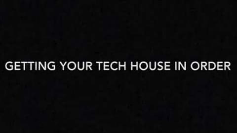 Get Your Tech House in Order! Video
